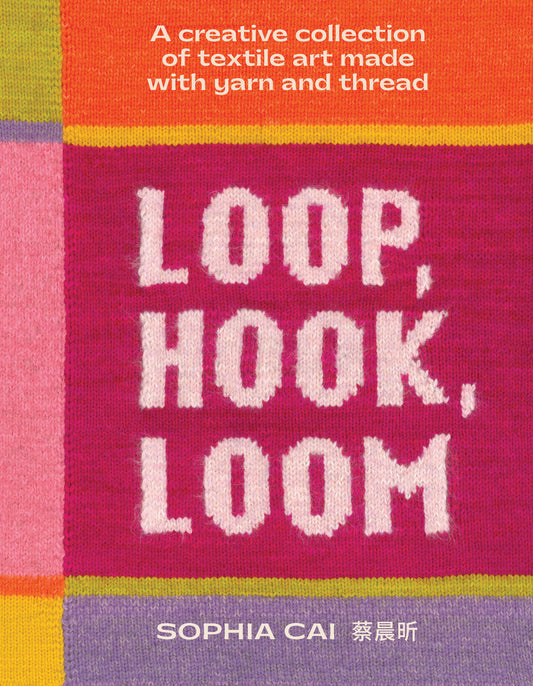 Loop, Hook, Loom: A creative collection of textile art made with yarn and thread